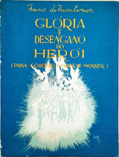 GLÓRIA E DESNGANO DO HERÓI - ( PAIVA COUCEIRO À HORA DE MORRER ) - NUNO DE MONTEMOR - EDIÇÃO DA UNIÃO GRÁFICA - LISBOA