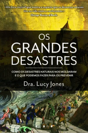 OS GRANDES DESASTRES - COMO OS DESASTRES NATURAIS NOS MOLDARAM E O QUE PODEMOS FAZER PARA OS PREVENIR - DRA. LUCY JONES - VOGAIS