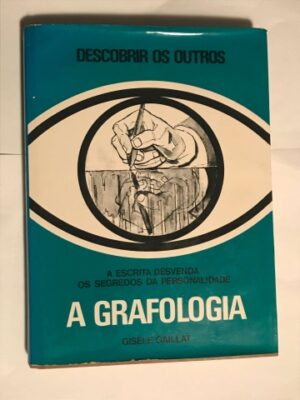 A GRAFOLOGIA - A ESCRITA DESVENDA OS SEGREDOS DA PERSONALIDADE - GISELE GAILLAT - CÍRCULO DE LEITORES
