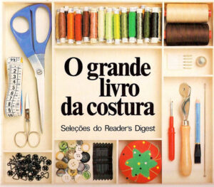 O GRANDE LIVRO DA COSTURA - SELECÇÕES DO READER'S DIGEST