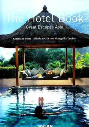 THE HOTEL BOOK - GREAT ESCAPES ASIA - CHRISTIAN REITER - EDITADO POR A CURA DI ANGELIKA TASCHEN