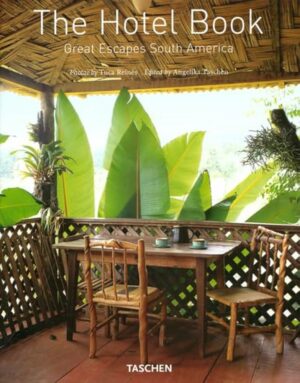THE HOTEL BOOK - GREAT ESCAPES SOUTH AMERICA  - FOTOS DE TUCA REINÉS - EDITADO POR A CURA DI ANGELIKA TASCHEN