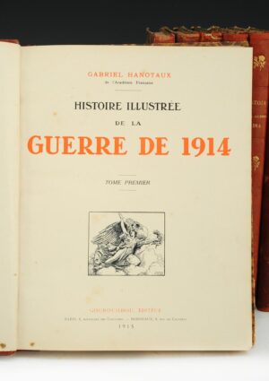 HISTOIRE ILLUSTRÉE DE LA GUERRE DE 1914 - GABRIEL HANOTAUX - 5 VOLUMES - GOUNOUILHOU EDITEUR PARIS 1915 ( A LEVANTAR NA LOJA )