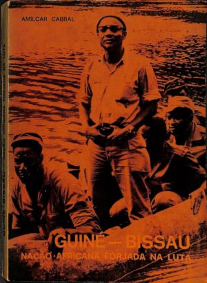 GUINÉ BISSAU - NAÇÃO AFRICANA FORJADA NA LUTA - AMÍLCAR CABRAL