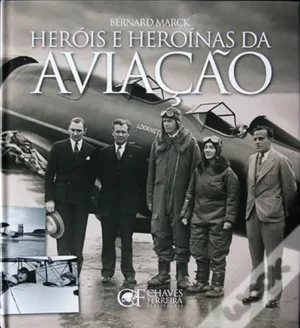 HERÓIS E HEROINAS DA AVIAÇÃO - BERNARD MARCK