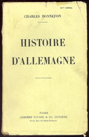 HISTOIRE D'ALLEMAGNE - CHARLES BONNEFON - PARIS ARTHÉME FAYARD & Ca EDITEURS - 1925