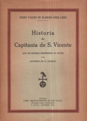 DA CAPITANIA DE S. VICENTE - PEDRO TAQUES DE ALMEIDA PAES LEME - COM UM ESBOÇO BIOGRAPHICO DO AUTOR POR AFFONSO DE E. TAUNAY - EDITORA COMP. MELHORAMENTOS DE SÃO PAULO