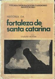 HISTÓRIA DA FORTALEZA DE SANTA CATARINA - VILMA DOS SANTOS CARDOSO MONTEIRO