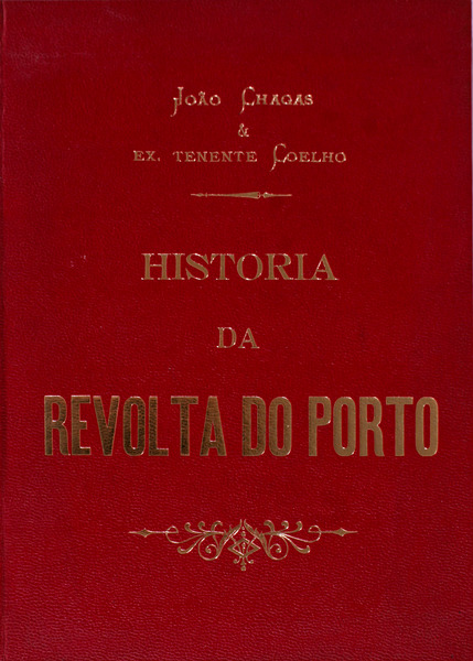 HISTÓRIA DA REVOLTA DO PORTO - JOÃO CHAGAS E EX. TENENTE COELHO