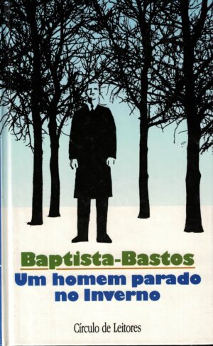 UM HOMEM PARADO NO INVERNO - BAPTISTA - BASTOS - CÍRCULO DE LEITORES