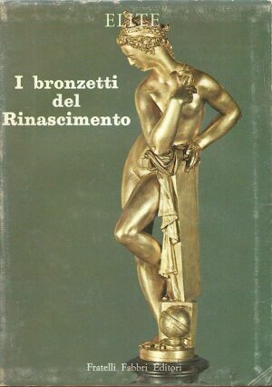 I BRONZETTI DEL RINASCIMENTO - FRATELLI FABBRI EDITORI