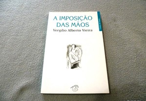 A IMPOSIÇÃO DAS MÃOS - VERGÍLIO ALBERTO VIEIRA - CAMPO DAS LETRAS