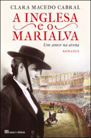 A INGLESA E O MARIALVA - UM AMOR NA ARENA - CLARA MACEDO CABRAL - CASA DAS LETRAS - COM DEDICATÓRIA DA AUTORA