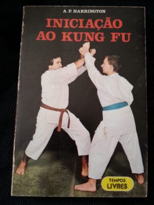 INICIAÇÃO AO KUNG FU - A. P. HARRINGTON - EDITORIAL PRESENÇA