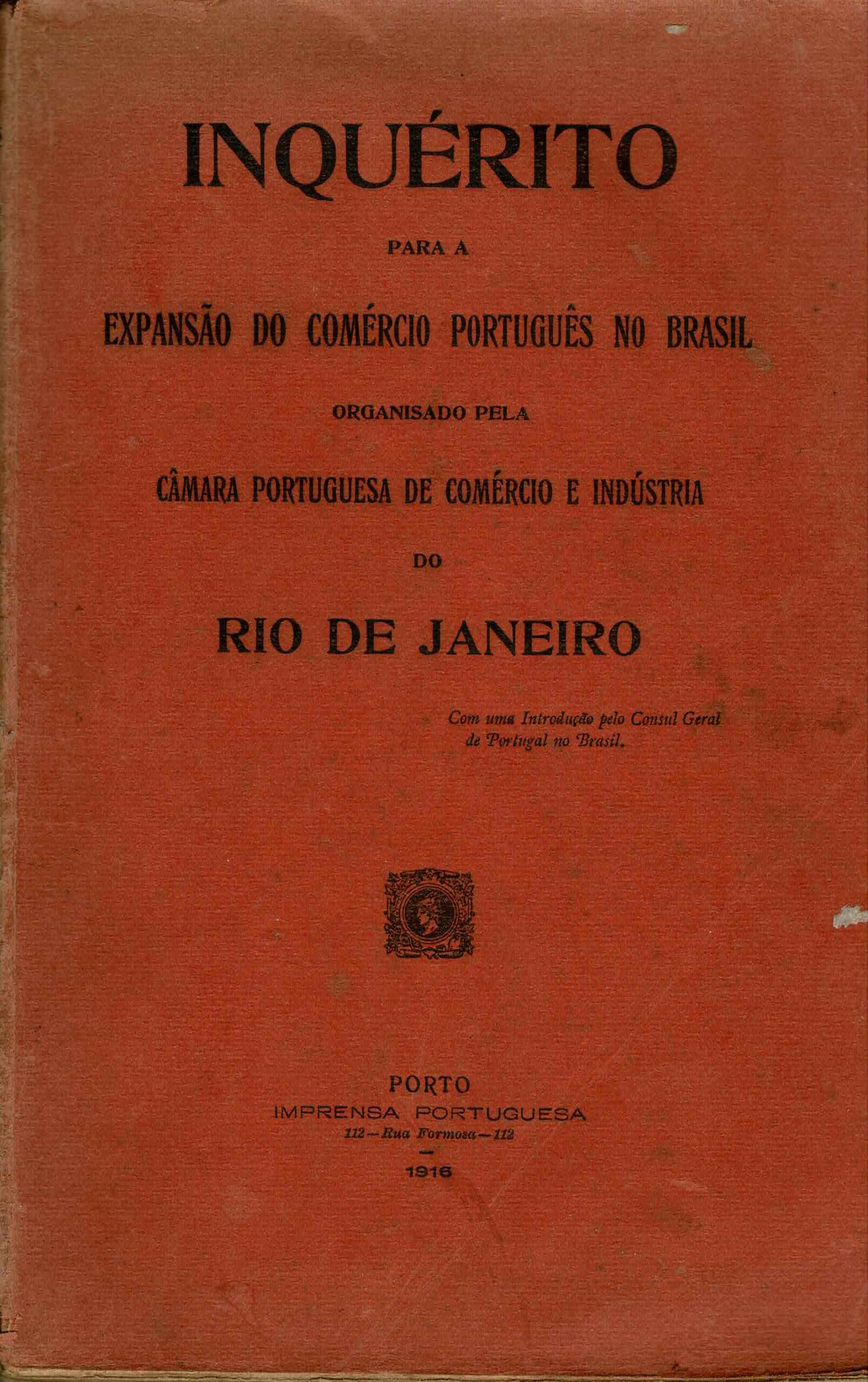 INQUÉRITO PARA A EXPANSÃO DO COMÉRCIO PORTUGUÊS NO BRASIL ORGANIZDO PELA CÂMARA PORTUGUESA DE COMÉRCIO E INDÚSTRIA DO RIO DE JANEIRO 1916-