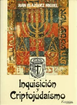 INQUISICIÓN Y CRIPTOJUDAÍSMO - JUAN BLAZQUEZ MIGUEL