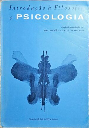 INTRODUÇÃO `FILOSOFIA E PSICOLOGIA - ANTOLOGIA ORGANIZADA POR JOEL SERRÃO E JORGE DE MACEDO - LIVRARIA SÁ DA COSTA