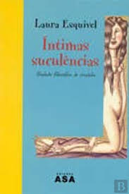 ÍNTÍMAS SUCULÊNCIAS - TRATADO FILOSÓFICO DE COZINHA - LAURA ESQUIVEL - EDIÇÕES ASA