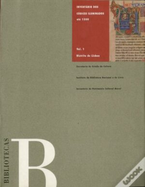 INVENTÁRIO DOS CÓDICES ILUMINADOS ATÉ 1500 - VOL. I - DISTRITO DE LISBOA