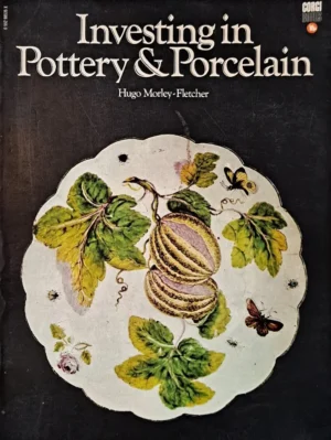 INVESTING IN POTTERY & PORCELAIN - HUGO MORLEY-FLETCHER - CORGIBOOKS