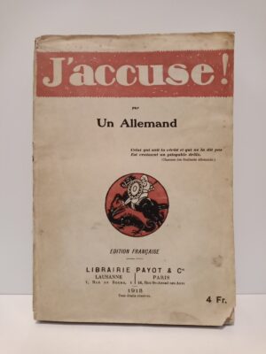 J'ACCUSE ! PAR UN ALLEMAND - PARIS LIBRAIRIE PAYOT & CIE - 1915