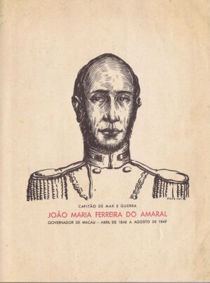 CAPITÃO DE MAR E GUERRA JOÃO MARIA FERREIA DO AMARAL - GOVERNADOR DE MACAU DE ABRIL DE 1846 A AGOSTO DE 1849