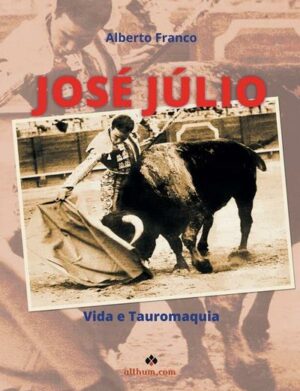JOSÉ JULIO - VIDA E TAUROMAQUIA - ALBERTO FRANCO