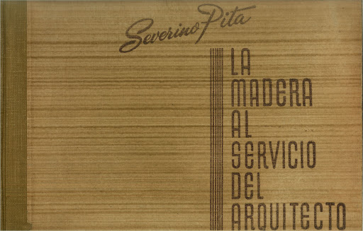 LA MADERA AL SERVICIO DEL ARQUITECTO - SEVERINO PITA