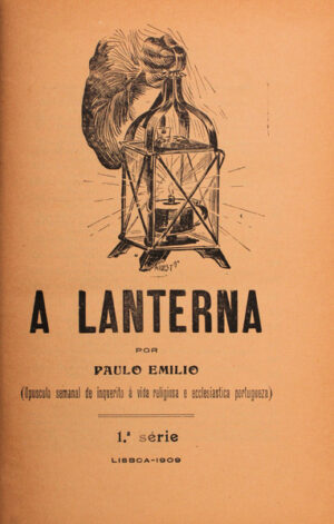 A LANTERNA - ( OPUSCULO SEMANAL DE INQUERITO À VIDA RELIGIOSA E ECLESIASTICA PORTUGUESA ) - PAULO EMILIO - 1ª SÉRIE - LISBOA 1909