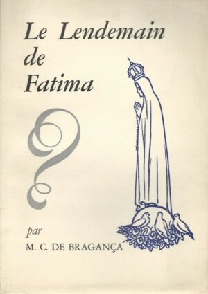 LE LENDEMAIN DE FATIMA - M. C. DE BRAGANÇA
