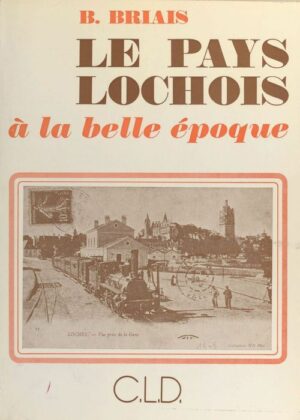 LE PAYS LOCHOIS - À LA BELLE ÉPOQUE - B. BRIAIS