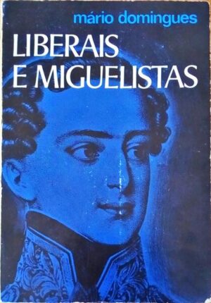 LIBERAIS E MIGUELIUSTAS - MÁRIO DSOMINGUES - EVOCAÇÃO HISTÓRICA - ROMANO TORRES