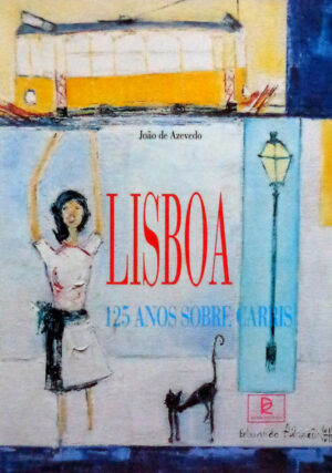 LISBOA  125 ANOS SOBRE CARRIS - JÕAO DE AZEVEDO - PREFÁCIO DE MANUEL MARGARIDO TÃO - ROMA EDITORA LISBOA 1998