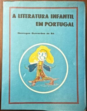 A LITERATURA INFANTIL EM PORTUGAL - ACHEGAS PARA A SUA HISTÓRIA - ( CATÁLOGO BIBLIOGRÁFICO E DISCOGRÁFICO )  - DOMINGOS GUIMARÃES DE SÁ - EDIÇÃO DA EDITORIAL FRANCISCANA BRAGA 1981