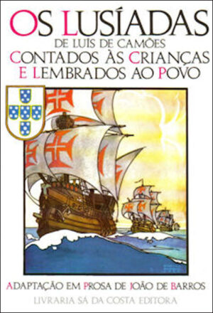 OS LUSÍADAS DE LUIZ DE CAMÕES CONTADOS ÀS CRIANÇAS E LEMBRADOS AO POVO - ADAPTAÇÃO EM PROSA DE JOÃO DE BARROS - LIVRARIA SÁ DA COSTA LISBOA