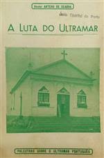 A LUTA DO ULTRAMAR - PALESTRAS SOBRE O ULTRAMAR PORTUGUÊS - DOUTOR ANTERO DE SEABRA -TOMO III VOLUME I - EDIÇÃO DO AUTOR