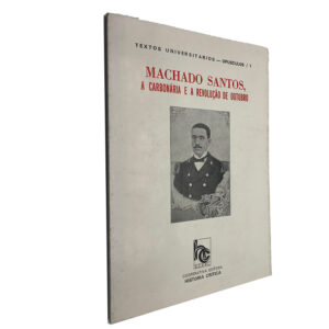 MACHADO SANTOS - A CARBONÁRIA E A REVOLUÇÃO DE OUTUBRO - TEXTOS INIVERSITÁRIOS - OPÚSCULOS / 1