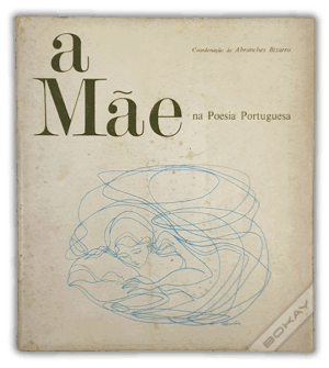 A MÃE NA POESIA PORTUGUESA - COORDENAÇÃO DE ABRANCHES BIZARRO - LIVRARIA POPULAR DE FRANCISCO FRANCO - LISBOA