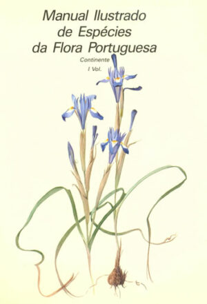 MANUAL ILUSTRADO DE ESPÉCIES DA FLORA PORTUGUESA - CONTINENTE - VOL I - TEXTO DE A. R. FONSECA RAIMUNDO  - ILUSTRAÇÃO DE ANTÓNIO CADETE
