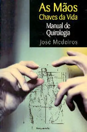 AS MÃOS - CHAVES DA VIDA - MANUAL DE QUIROLOGIA - JOSÉ MEDEIROS - PERGAMINHO