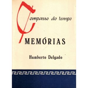 COMPASSO DO TEMPO 18 - MEMÓRIAS DE HUMBERTO DELGADO - EDIÇÕES DELFOS