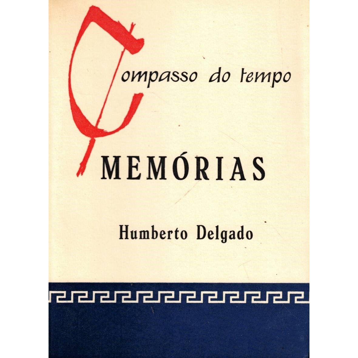 COMPASSO DO TEMPO 18 - MEMÓRIAS DE HUMBERTO DELGADO - EDIÇÕES DELFOS
