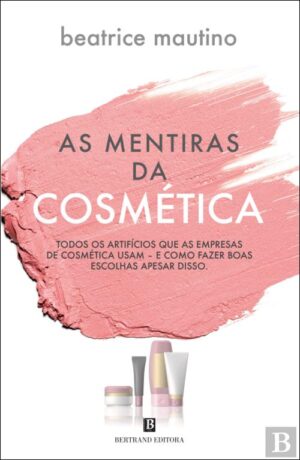 AS MENTIRAS DA COSMÉTICA - BEATRICE MAUTINO - BERTRAND EDITORA