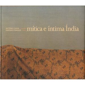 MÍTICA E ÍNTIMA ÍNDIA - FOTOGRAFIA DE ANTÓNIO CUNHA E TEXTO DE MARTINHO MARQUES