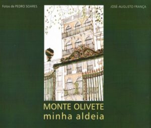 MONTE OLIVETE MINHA ALDEIA - JOSÉ-AUGUSTO FRANÇA FOTOS DE PEDRO SOARES