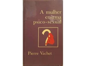 A MULHER ENIGMA PSICO-.SEXUAL - PIERRE VACHET - CIRCULO LEITORES