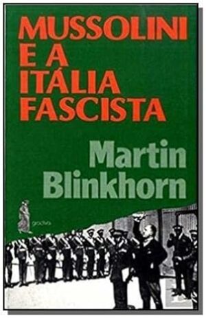 MUSSOLINI E A FAMÍLIA FASCISTA - MARTIN BLINKHORN