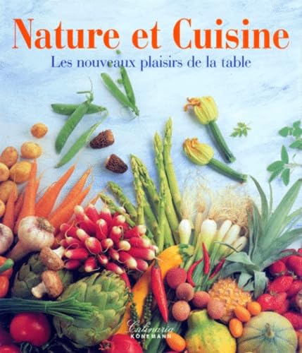 nature et cuisine - les nouveaux plaisirs de la table - editeur andré dominé - photographies rupreecht stempell - directeur artistique peter feierabe