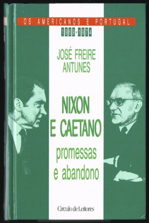 NIXON E CAETANO - PROMESSAS E ABANDONO - JOSÉ FREIRE ANTUNES