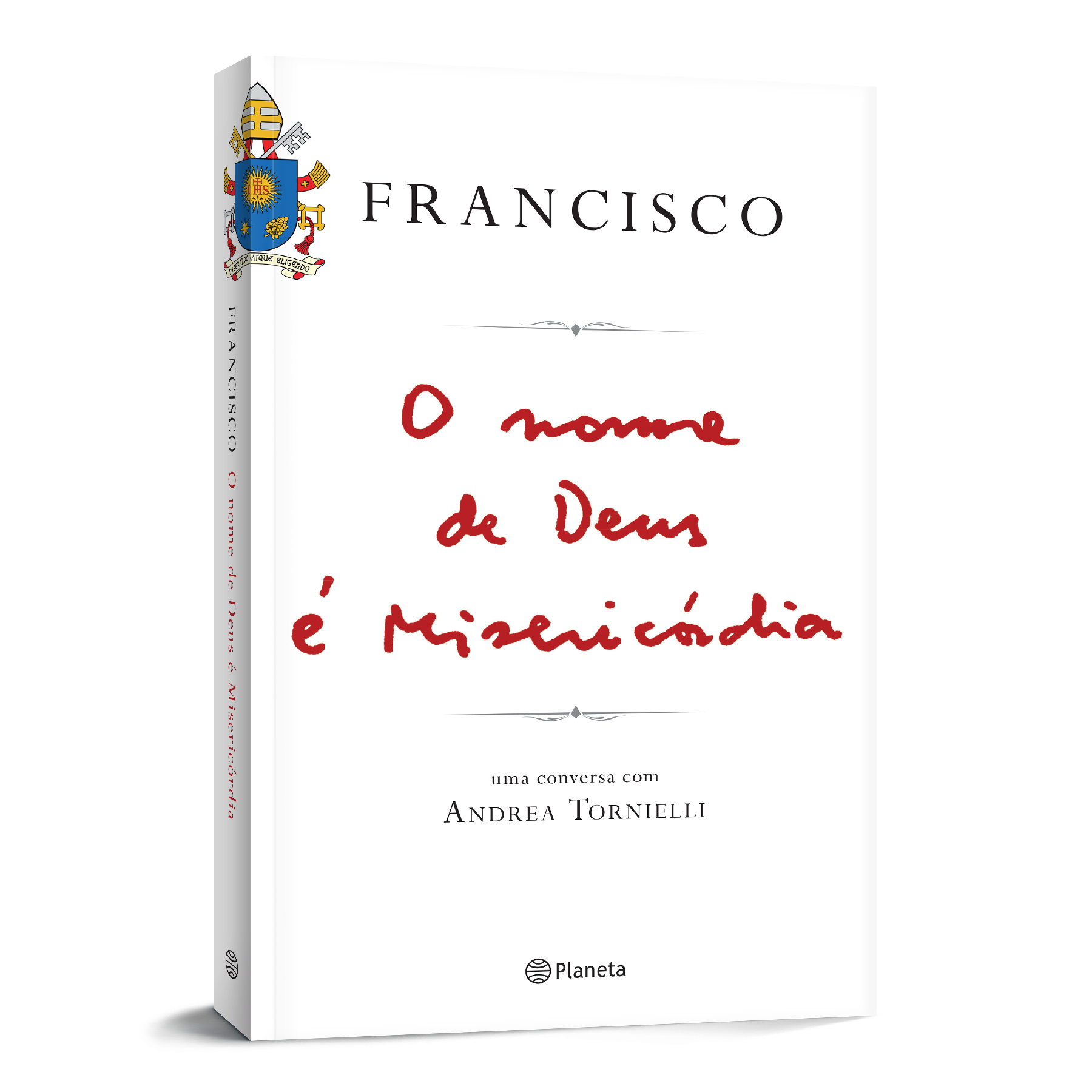O NOME DE DEUS É MISERICÓRDIA - FRANCISCO - UMA CONVERSA COM ANDREA TORNIELLI - PLANETA